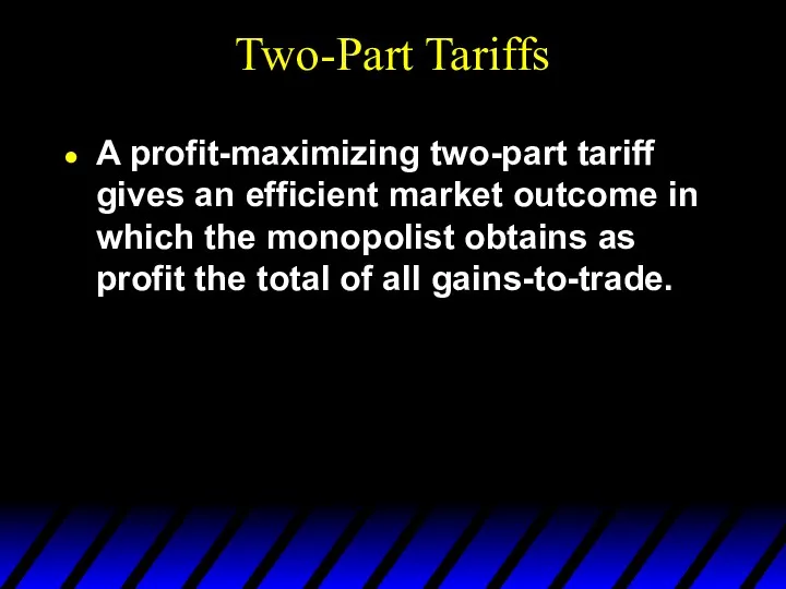 Two-Part Tariffs A profit-maximizing two-part tariff gives an efficient market