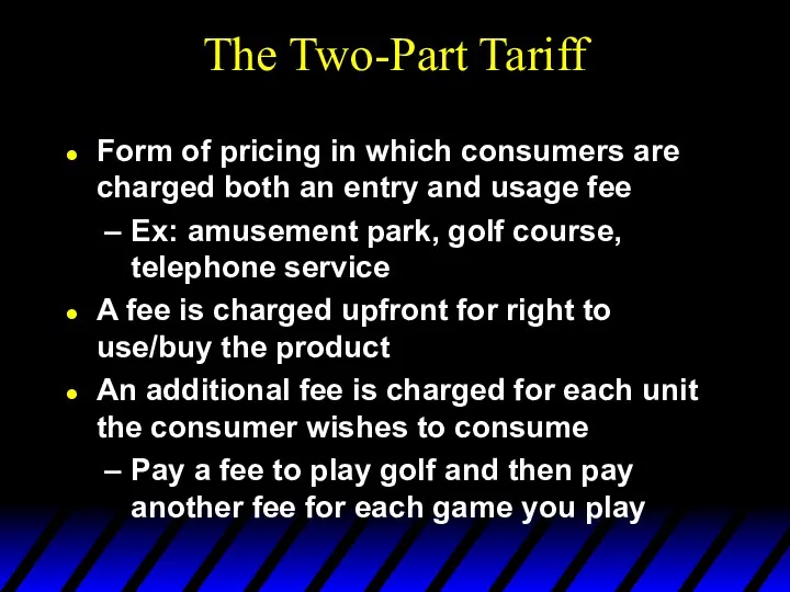 The Two-Part Tariff Form of pricing in which consumers are charged both an