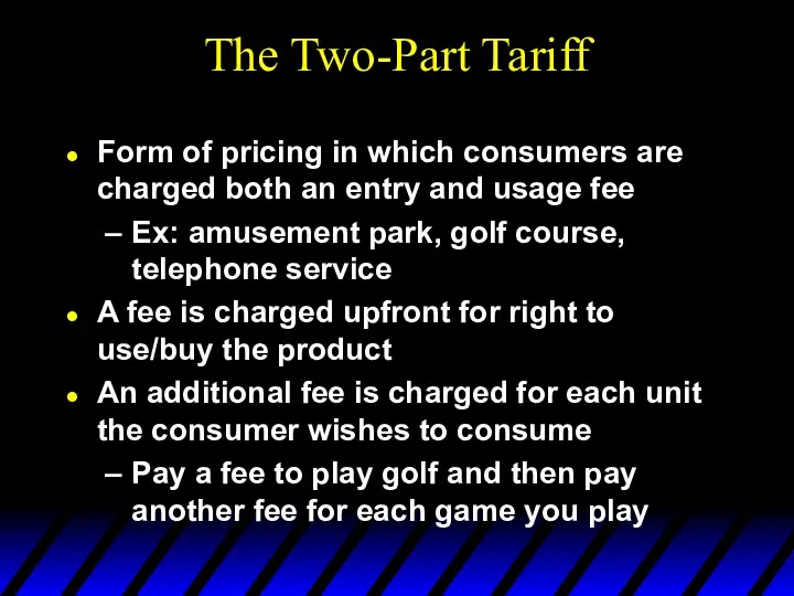 The Two-Part Tariff Form of pricing in which consumers are