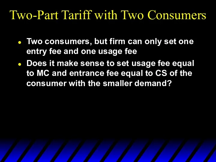 Two-Part Tariff with Two Consumers Two consumers, but firm can
