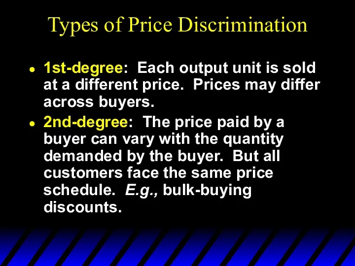 Types of Price Discrimination 1st-degree: Each output unit is sold at a different