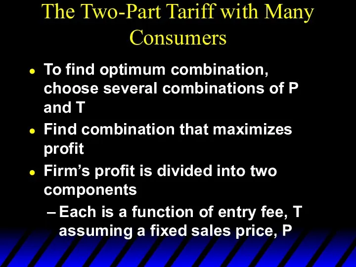 The Two-Part Tariff with Many Consumers To find optimum combination, choose several combinations