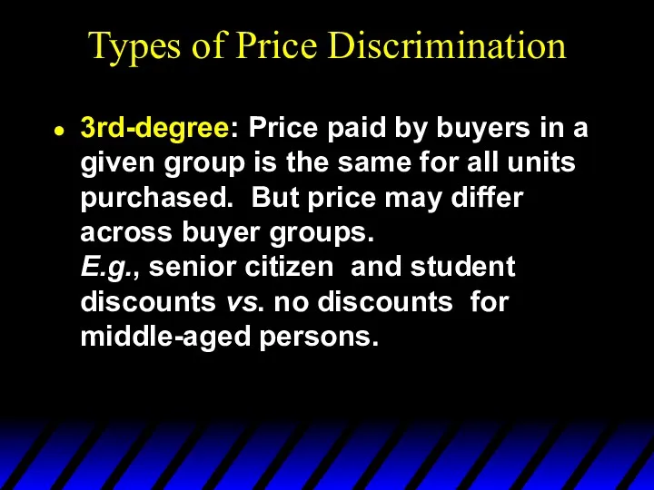 Types of Price Discrimination 3rd-degree: Price paid by buyers in a given group