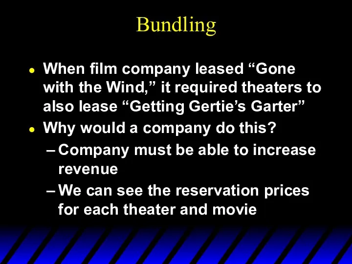 Bundling When film company leased “Gone with the Wind,” it required theaters to