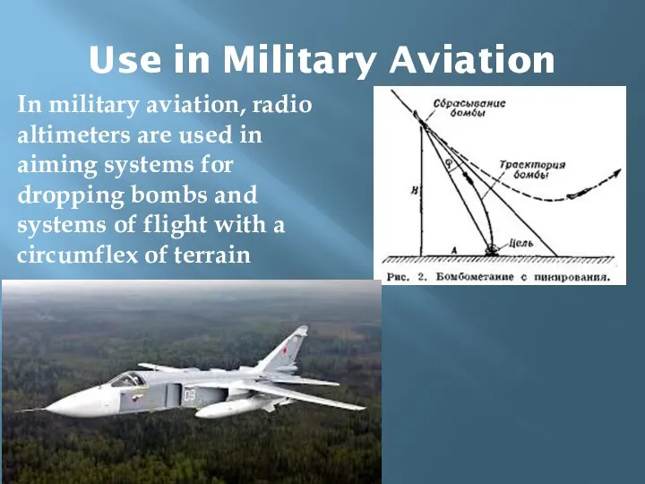 Use in Military Aviation In military aviation, radio altimeters are used in aiming