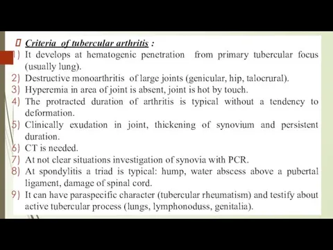 Criteria of tubercular arthritis : It develops at hematogenic penetration