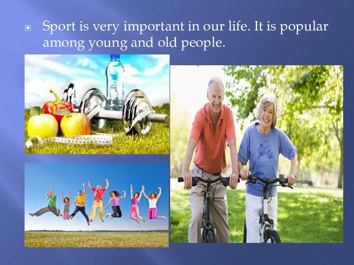 Sport is very important in our life. It is popular among young and old people.