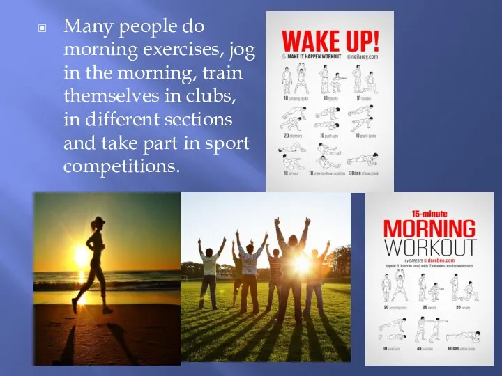 Many people do morning exercises, jog in the morning, train