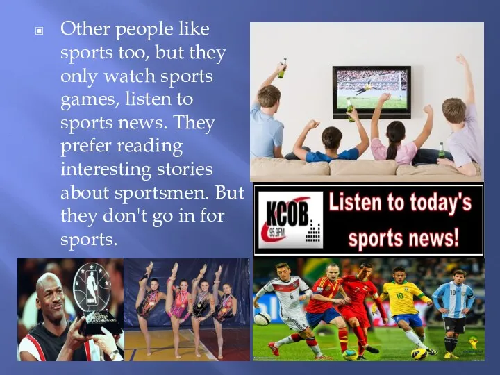 Other people like sports too, but they only watch sports
