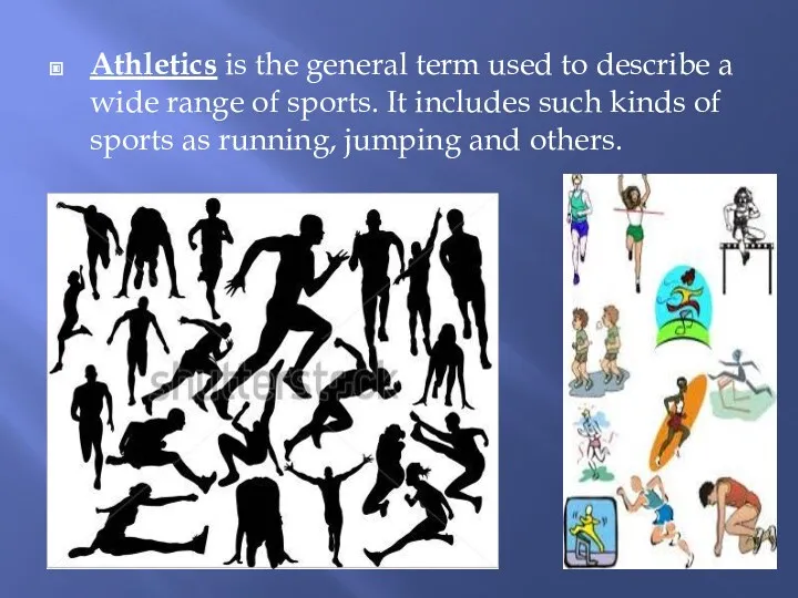 Athletics is the general term used to describe a wide
