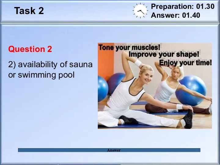 Task 2 Preparation: 01.30 Answer: 01.40 Answer Question 2 2) availability of sauna or swimming pool