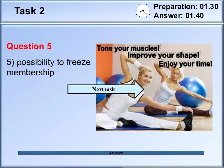 Task 2 Preparation: 01.30 Answer: 01.40 Answer Question 5 5) possibility to freeze membership Next task