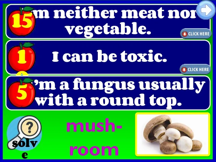 I’m neither meat nor vegetable. mush- room