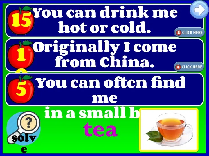 You can drink me hot or cold. tea