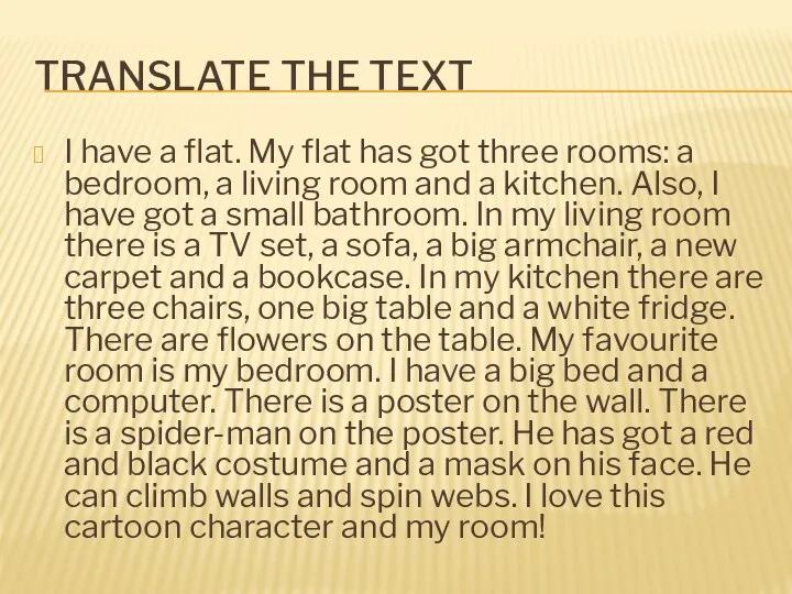TRANSLATE THE TEXT I have a flat. My flat has got three rooms:
