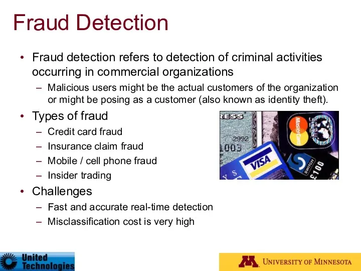 Fraud Detection Fraud detection refers to detection of criminal activities