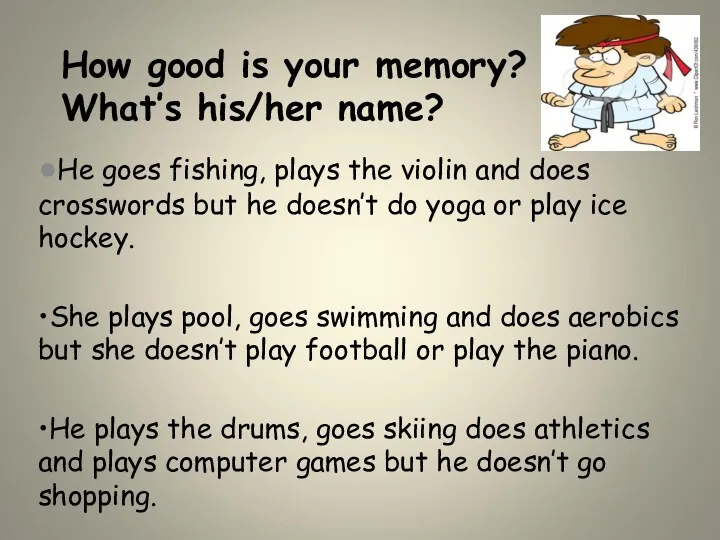 How good is your memory? What’s his/her name? ●He goes