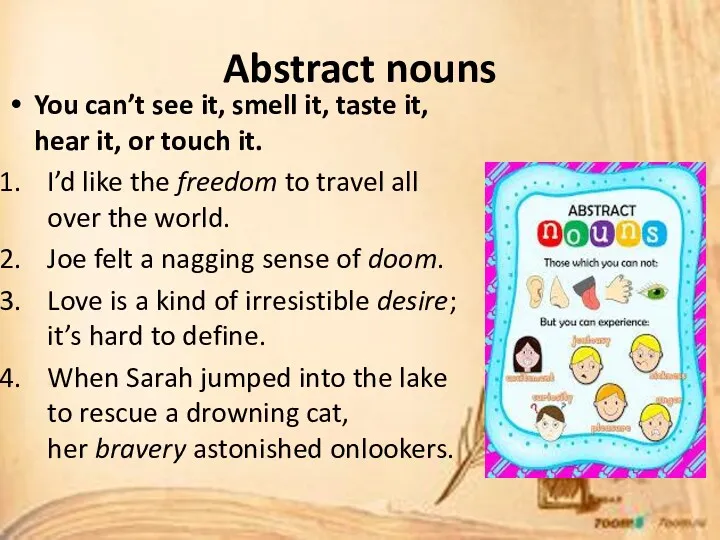 Abstract nouns You can’t see it, smell it, taste it,