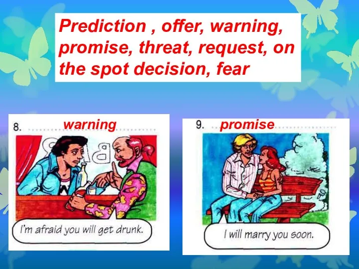 Prediction , offer, warning, promise, threat, request, on the spot decision, fear promise warning