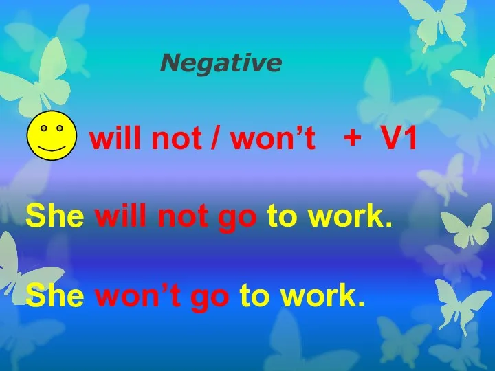 Negative will not / won’t + V1 She will not