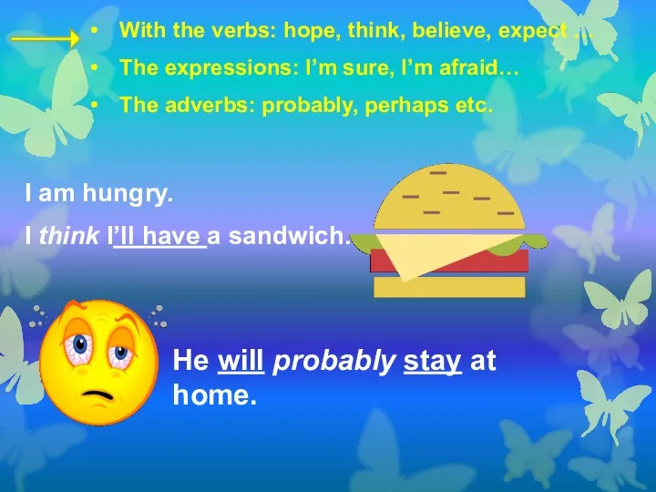 I am hungry. I think I’ll have a sandwich. He