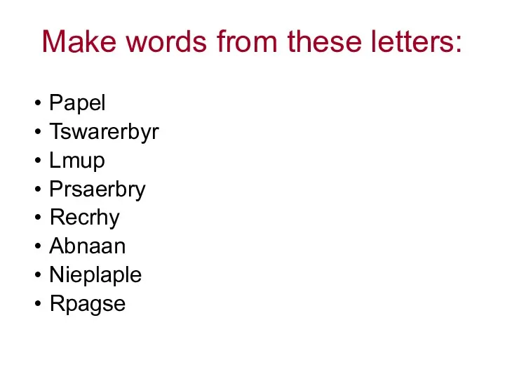 Make words from these letters: Papel Tswarerbyr Lmup Prsaerbry Recrhy Abnaan Nieplaple Rpagse