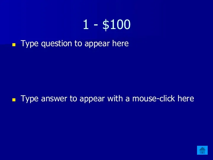 1 - $100 Type question to appear here Type answer to appear with a mouse-click here