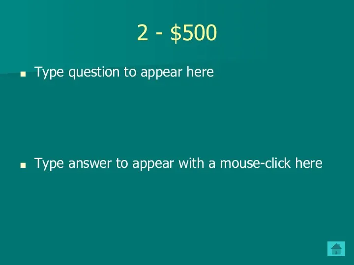 2 - $500 Type question to appear here Type answer to appear with a mouse-click here