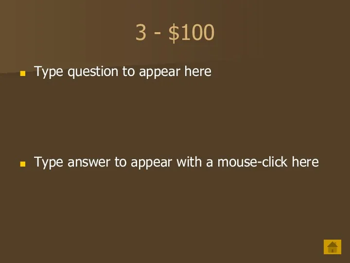 3 - $100 Type question to appear here Type answer to appear with a mouse-click here