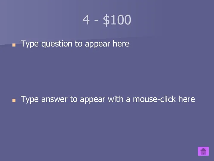 4 - $100 Type question to appear here Type answer to appear with a mouse-click here