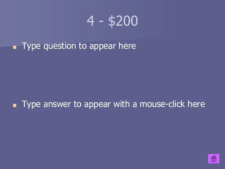 4 - $200 Type question to appear here Type answer to appear with a mouse-click here