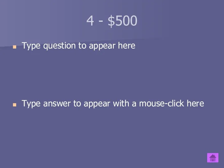 4 - $500 Type question to appear here Type answer to appear with a mouse-click here