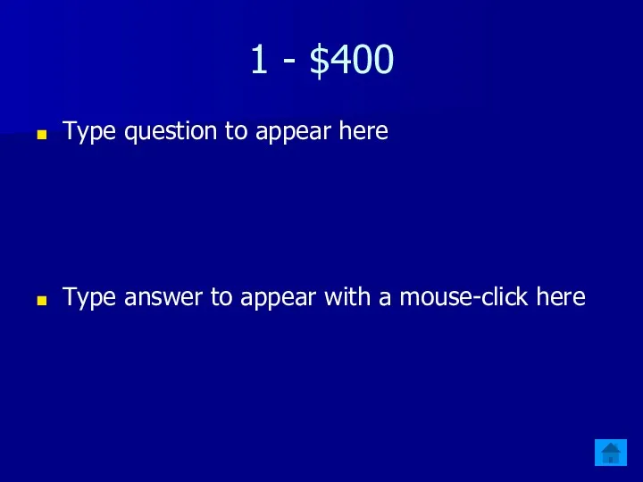 1 - $400 Type question to appear here Type answer to appear with a mouse-click here
