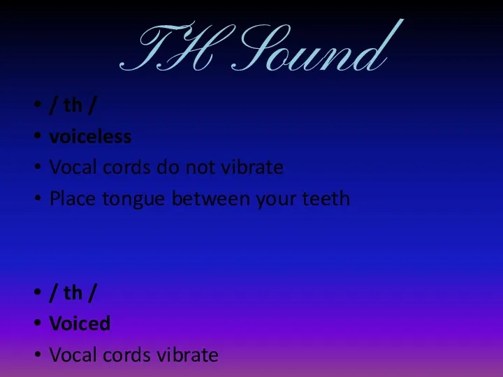 TH Sound / th / voiceless Vocal cords do not