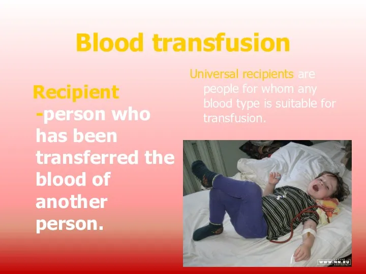 Blood transfusion Recipient -person who has been transferred the blood