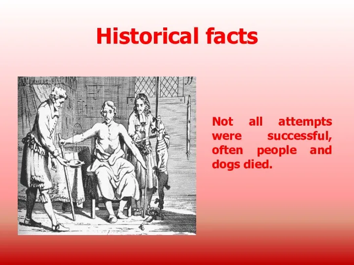 Historical facts Not all attempts were successful, often people and dogs died.