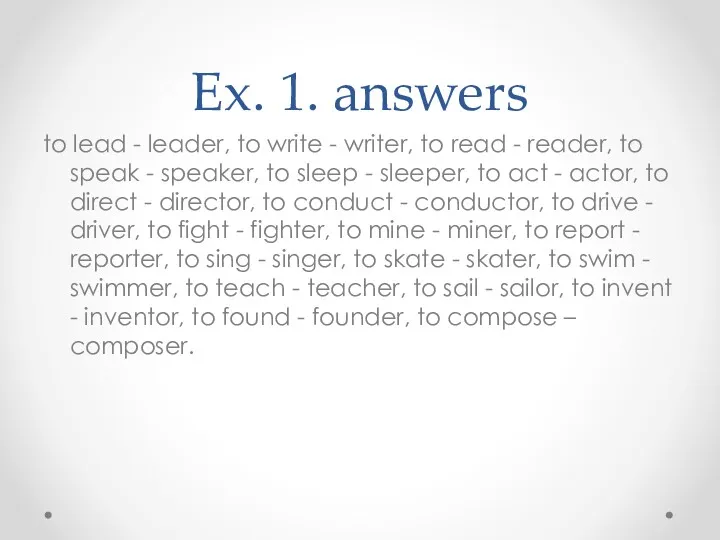 Ex. 1. answers to lead - leader, to write -