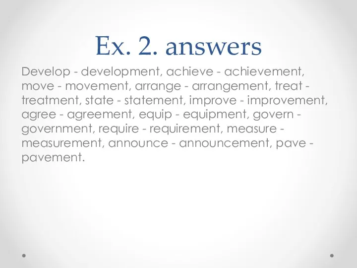 Ex. 2. answers Develop - development, achieve - achievement, move