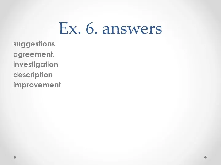 Ex. 6. answers suggestions. agreement. investigation description improvement