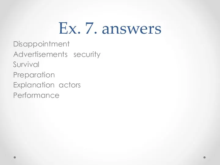 Ex. 7. answers Disappointment Advertisements security Survival Preparation Explanation actors Performance