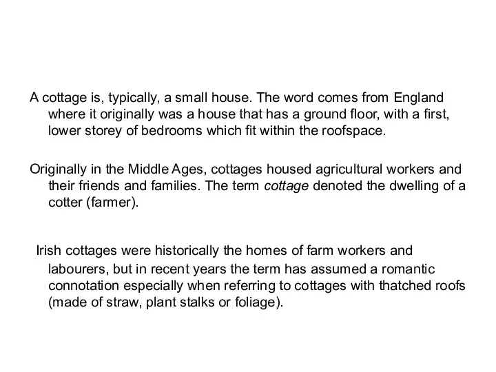 A cottage is, typically, a small house. The word comes