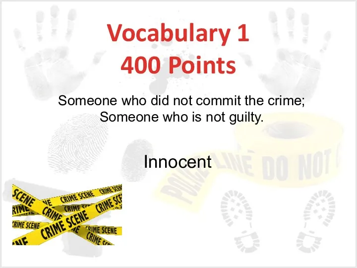 Vocabulary 1 400 Points Innocent Someone who did not commit