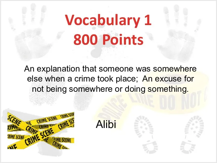Vocabulary 1 800 Points Alibi An explanation that someone was