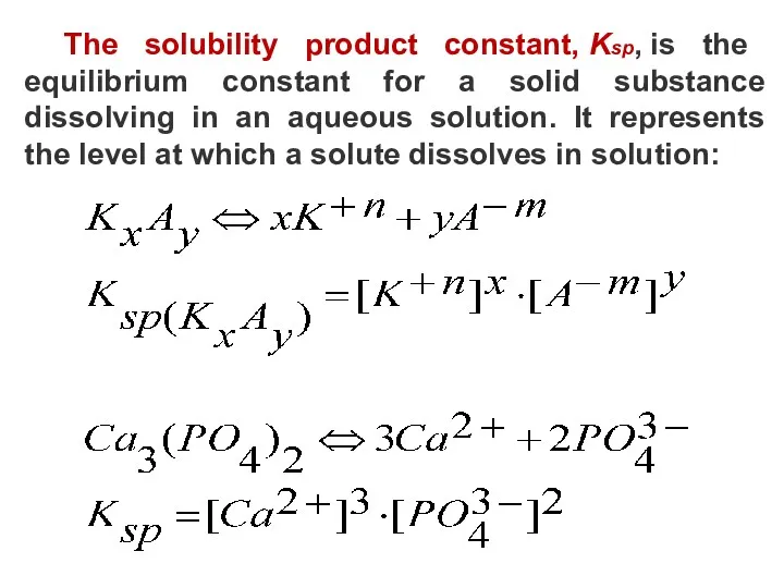 The solubility product constant, Ksp​, is the equilibrium constant for