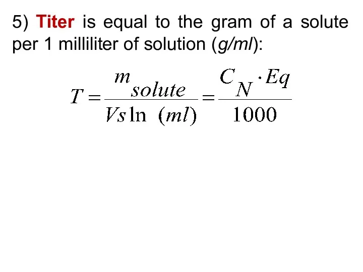 5) Titer is equal to the gram of a solute per 1 milliliter of solution (g/ml):