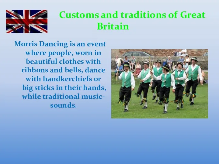 Customs and traditions of Great Britain Morris Dancing is an