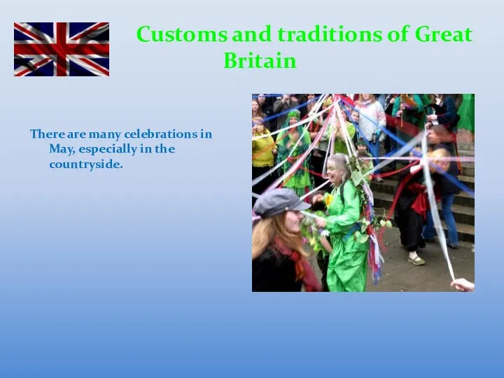 Customs and traditions of Great Britain There are many celebrations in May, especially in the countryside.