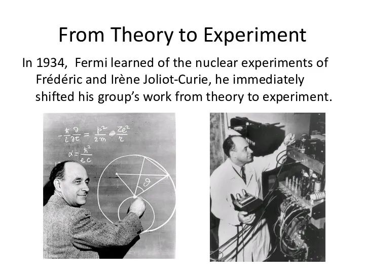 From Theory to Experiment In 1934, Fermi learned of the