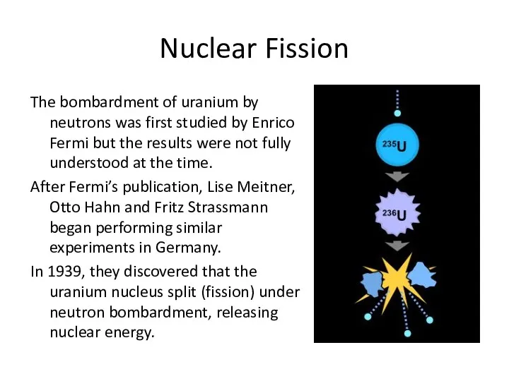 Nuclear Fission The bombardment of uranium by neutrons was first