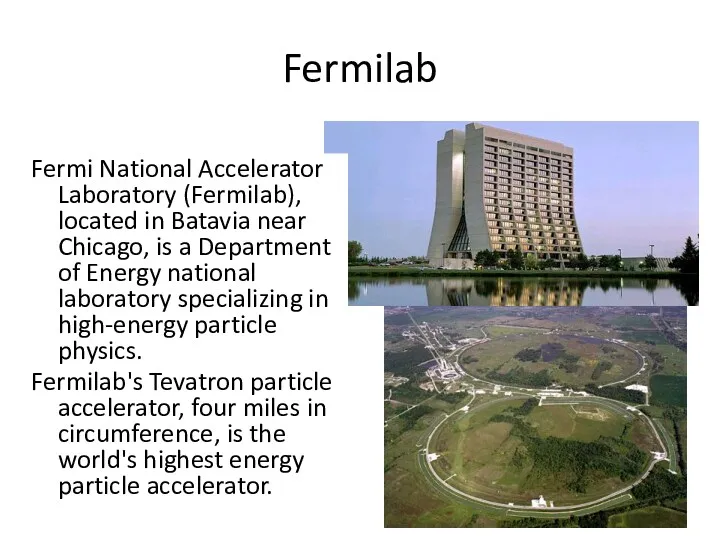 Fermilab Fermi National Accelerator Laboratory (Fermilab), located in Batavia near